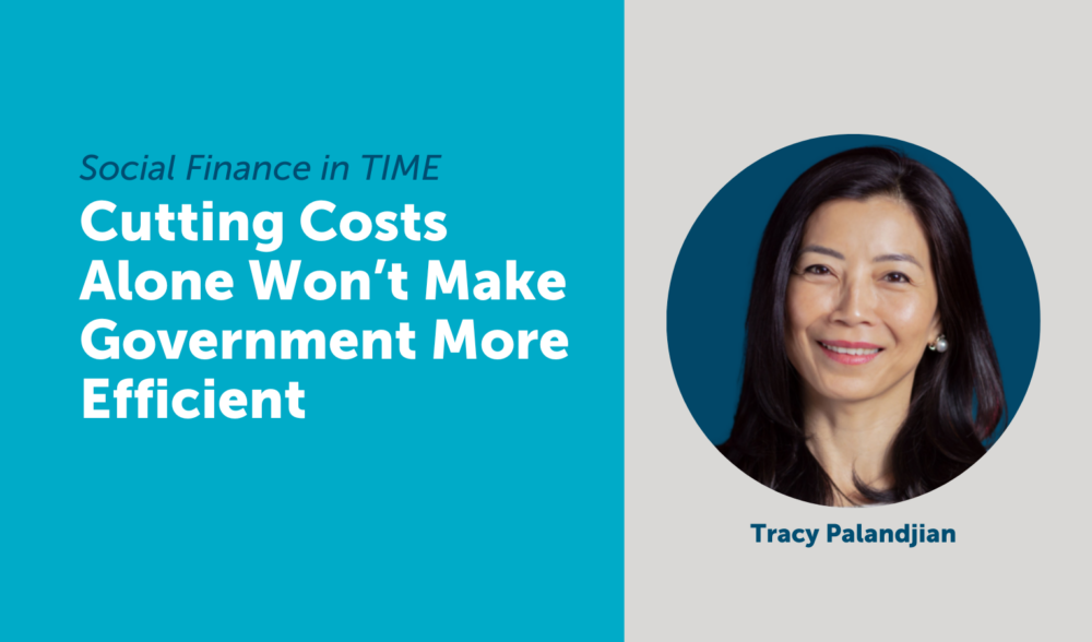 A professional woman smiles in a circular photo. Text reads: "Social Finance in TIME: Cutting Costs Alone Won’t Make Government More Efficient. Tracy Palandjian.